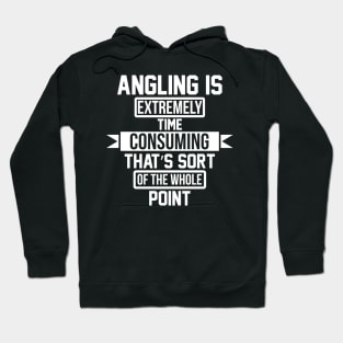 Angling is extremely time consuming that's sort of the whole point Hoodie